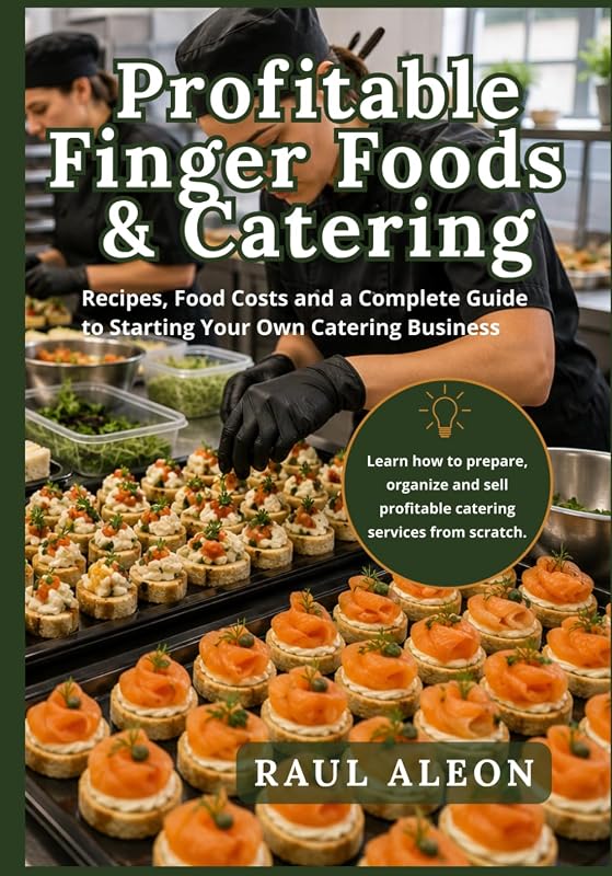 Profitable Finger Foods and Catering Guide with Recipes, Costs, and Business Tips